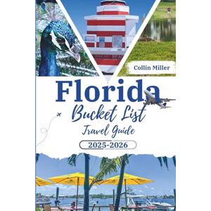 Miller, Collin Florida Bucket list Travel Guide 2025-2026: Tops Attractions, Beaches, Parks, Road Trips, Local Food, and Insider Tips for your Florida Adventure (Global Trail Series) Miller, Collin Florida Bucket list Travel Guide 2025-2026: Tops Attractions, Beaches, Parks, Road Trips, Local Food, and Insider Tips for your Florida Adventure (Global Trail Series)