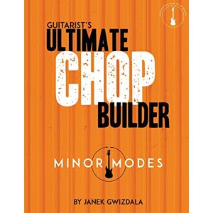 Gwizdala, Janek Guitarist's Ultimate Chop Builder: Minor Modes Gwizdala, Janek Guitarist's Ultimate Chop Builder: Minor Modes