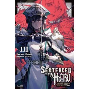 Shokai, Rocket Sentenced to Be a Hero, Vol. 3 (light novel): The Prison Records of Penal Hero Unit 9004 Volume 3 (SENTENCED TO BE A HERO LIGHT NOVEL SC) Shokai, Rocket Sentenced to Be a Hero, Vol. 3 (light novel): The Prison Records of Penal Hero Unit 9004 Volume 3 (SENTENCED TO BE A HERO LIGHT NOVEL SC)