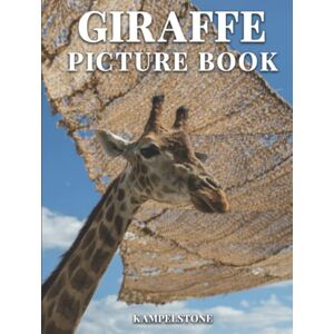 Kampelstone Giraffe Picture Book: 100 Beautiful Images of these Long Necked Animals in the Wild Perfect Book Gift or Hardcover Coffee Table Book Kampelstone Giraffe Picture Book: 100 Beautiful Images of these Long Necked Animals in the Wild Perfect Book Gift or Hardcover Coffee Table Book