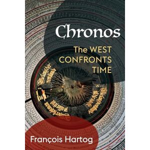 Hartog, François Chronos: The West Confronts Time (European Perspectives: A Series in Social Thought and Cultural Criticism) Hartog, François Chronos: The West Confronts Time (European Perspectives: A Series in Social Thought and Cultural Criticism)