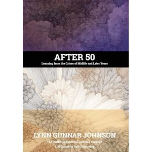 Johnson, Lynn Gunnar After 50: Learning from the Crises of Midlife and Later Years Johnson, Lynn Gunnar After 50: Learning from the Crises of Midlife and Later Years