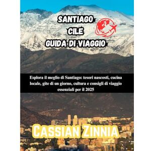 Zinnia, Cassian SANTIAGO, CILE GUIDA DI VIAGGIO 2025: Esplora il meglio di Santiago: tesori nascosti, cucina locale, gite di un giorno, cultura e consigli di viaggio essenziali per il 2025 Zinnia, Cassian SANTIAGO, CILE GUIDA DI VIAGGIO 2025: Esplora il meglio di Santiago: tesori nascosti, cucina locale, gite di un giorno, cultura e consigli di viaggio essenziali per il 2025