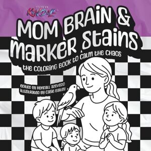 Azevedo, Kendall Mom Brain & Marker Stains: The Coloring Book to Calm the Chaos Azevedo, Kendall Mom Brain & Marker Stains: The Coloring Book to Calm the Chaos