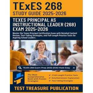 Publication, Test Treasure TExES Principal as Instructional Leader (268) Study Guide 2025-2026: Master the Texas Principal Certification Exam with Detailed Content Review, ... Practice Tests for Aspiring School Leaders Publication, Test Treasure TExES Principal as Instructional Leader (268) Study Guide 2025-2026: Master the Texas Principal Certification Exam with Detailed Content Review, ... Practice Tests for Aspiring School Leaders