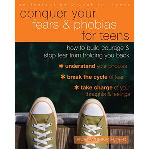Umbach, Andrea Conquer Your Fears and Phobias for Teens: How to Build Courage and Stop Fear from Holding You Back (Instant Help Solutions) Umbach, Andrea Conquer Your Fears and Phobias for Teens: How to Build Courage and Stop Fear from Holding You Back (Instant Help Solutions)
