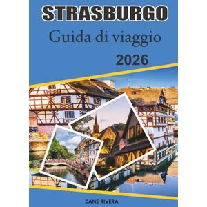 RIVERA, DANE STRASBURGO Guida di viaggio 2026: Alla scoperta dei festival, dell'arte e dei siti iconici dell'Alsazia RIVERA, DANE STRASBURGO Guida di viaggio 2026: Alla scoperta dei festival, dell'arte e dei siti iconici dell'Alsazia