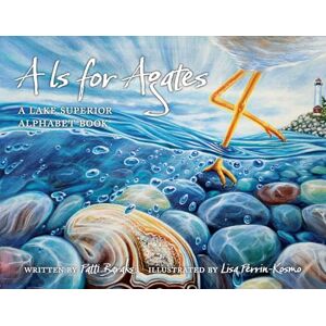 Baraks, Patti A is for Agates: A Lake Superior Alphabet Book Baraks, Patti A is for Agates: A Lake Superior Alphabet Book