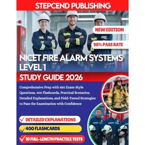 PUBLISHING, STEPCEND NICET FIRE ALARM SYSTEMS LEVEL 1 STUDY GUIDE 2026: Comprehensive Prep with 850 Exam-Style Questions, 400 Flashcards, Practical Scenarios, Detailed ... to Pass the Examination with Confidence PUBLISHING, STEPCEND NICET FIRE ALARM SYSTEMS LEVEL 1 STUDY GUIDE 2026: Comprehensive Prep with 850 Exam-Style Questions, 400 Flashcards, Practical Scenarios, Detailed ... to Pass the Examination with Confidence