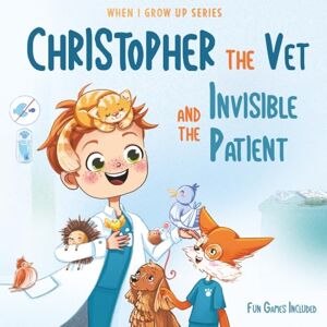 Aleksanyan, Anahit Christopher The Vet and the Invisible Patient. Personalized Story About Veterinarian (When I Grow Us Series for Christopher) Aleksanyan, Anahit Christopher The Vet and the Invisible Patient. Personalized Story About Veterinarian (When I Grow Us Series for Christopher)