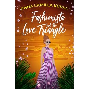 Kupka, Anna Camilla Fashionista and the Love Triangle: A sparkling, heartwarming story about love, friendship, and trust (Fashionista 2) Kupka, Anna Camilla Fashionista and the Love Triangle: A sparkling, heartwarming story about love, friendship, and trust (Fashionista 2)