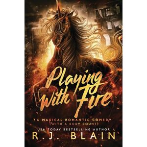 Blain, Rj Playing with Fire: 1 (Magical Romantic Comedy (with a Body Count)) Blain, Rj Playing with Fire: 1 (Magical Romantic Comedy (with a Body Count))