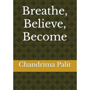 Palit Breathe, Believe, Become Palit Breathe, Believe, Become