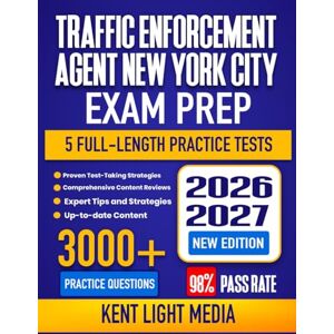 Media, Kent Light Traffic Enforcement Agent New York City Exam Prep 2026-2027: Study Guide, Proven Strategies, 5 Full-Length Practice Tests and Detailed Answer Explanations Media, Kent Light Traffic Enforcement Agent New York City Exam Prep 2026-2027: Study Guide, Proven Strategies, 5 Full-Length Practice Tests and Detailed Answer Explanations