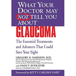 Harmon, Gregory K. What Your Doctor May Not Tell You About Glaucoma: Essential Treatments That Could Save Your Sight (What Your Doctor May Not Tell You About...(Paperback)) Harmon, Gregory K. What Your Doctor May Not Tell You About Glaucoma: Essential Treatments That Could Save Your Sight (What Your Doctor May Not Tell You About...(Paperback))