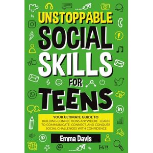 Davis, Emma Unstoppable Social Skills For Teens: Your Ultimate Guide To Building Connections Anywhere Learn To Communicate, Connect, And Conquer Social ... (Therapy and Mental Health Books For Teens) Davis, Emma Unstoppable Social Skills For Teens: Your Ultimate Guide To Building Connections Anywhere Learn To Communicate, Connect, And Conquer Social ... (Therapy and Mental Health Books For Teens)