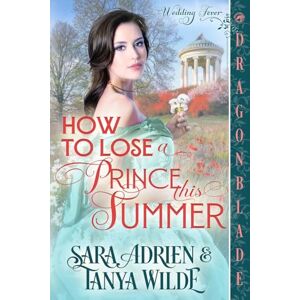 Adrien, Sara How to Lose a Prince This Summer: A Regency Historical Romance: 2 (Wedding Fever) Adrien, Sara How to Lose a Prince This Summer: A Regency Historical Romance: 2 (Wedding Fever)