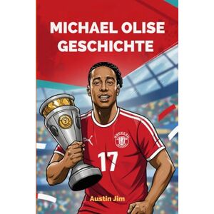 Jim, Austin MICHAEL OLISE GESCHICHTE: Kinderbiografie für Michael Olise Jim, Austin MICHAEL OLISE GESCHICHTE: Kinderbiografie für Michael Olise