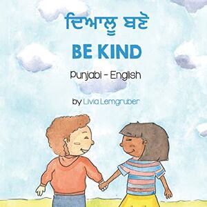 Lemgruber, Livia Be Kind (Punjabi-English): ਦਿਆਲੂ ਬਣੋ (Language Lizard Bilingual Living in Harmony) Lemgruber, Livia Be Kind (Punjabi-English): ਦਿਆਲੂ ਬਣੋ (Language Lizard Bilingual Living in Harmony)