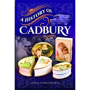 Diane Wordsworth A History of Cadbury Diane Wordsworth A History of Cadbury