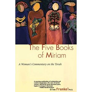 Ellen Frankel Five Books of Miriam: A Woman's Commentary on the Torah Ellen Frankel Five Books of Miriam: A Woman's Commentary on the Torah