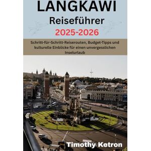 Ketron, Timothy Ketron LANGKAWI Reiseführer 2025-2026: Schritt-für-Schritt-Reiserouten, Budget-Tipps und kulturelle Einblicke für einen unvergesslichen Inselurlaub (TRAVELER’S COMPASS) Ketron, Timothy Ketron LANGKAWI Reiseführer 2025-2026: Schritt-für-Schritt-Reiserouten, Budget-Tipps und kulturelle Einblicke für einen unvergesslichen Inselurlaub (TRAVELER’S COMPASS)