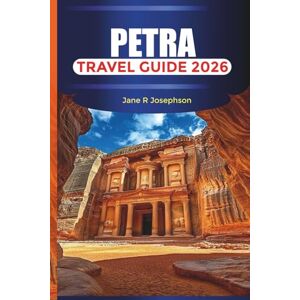 Josephson, Jane R PETRA Travel Guide 2026: Explore Petra’s Ancient Architecture, Rock-Cut Facades, Museums, and the High Place of Sacrifice Josephson, Jane R PETRA Travel Guide 2026: Explore Petra’s Ancient Architecture, Rock-Cut Facades, Museums, and the High Place of Sacrifice