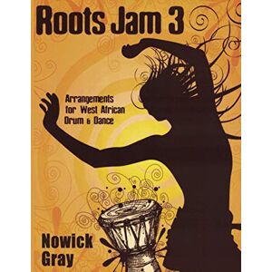 Gray, Nowick Roots Jam 3: Arrangements for West African Drum and Dance Gray, Nowick Roots Jam 3: Arrangements for West African Drum and Dance