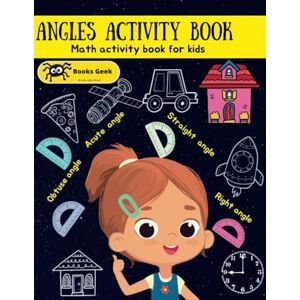 BOOKSGEEK, BOOK GEEK Angles activity workbook for kids: math activity books for kids ages 9-12 (Engineering Books for Kids) BOOKSGEEK, BOOK GEEK Angles activity workbook for kids: math activity books for kids ages 9-12 (Engineering Books for Kids)