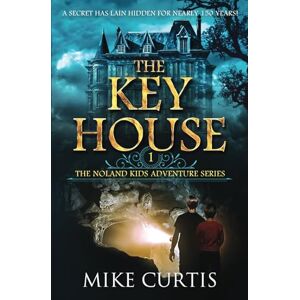 Curtis, Mike The Key House: 1 (The Noland Kids Adventure Series) Curtis, Mike The Key House: 1 (The Noland Kids Adventure Series)