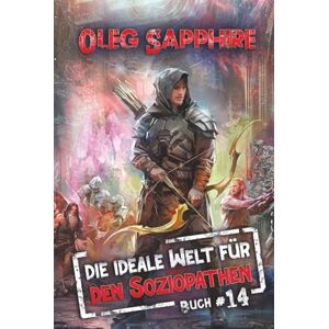 Sapphire Die ideale Welt für den Soziopathen (Buch 14): Ein apokalyptisches LitRPG-Abenteuer Sapphire Die ideale Welt für den Soziopathen (Buch 14): Ein apokalyptisches LitRPG-Abenteuer