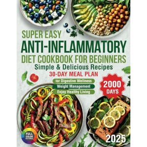 Mayfie, Iris Super Easy Anti-Inflammatory Diet Cookbook for Beginners: 2000 Days of Simple & Delicious Recipes with a 30-Day Meal Plan for Digestive Wellness and ... Promote Wellness and Enjoy Healthy Living Mayfie, Iris Super Easy Anti-Inflammatory Diet Cookbook for Beginners: 2000 Days of Simple & Delicious Recipes with a 30-Day Meal Plan for Digestive Wellness and ... Promote Wellness and Enjoy Healthy Living