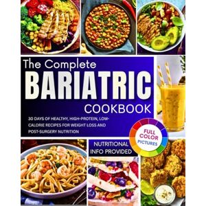 Day, Lisa The Complete Bariatric Cookbook: 30 Days of Healthy, High-Protein, Low-Calorie Recipes for Weight Loss and Post-Surgery Nutrition Day, Lisa The Complete Bariatric Cookbook: 30 Days of Healthy, High-Protein, Low-Calorie Recipes for Weight Loss and Post-Surgery Nutrition