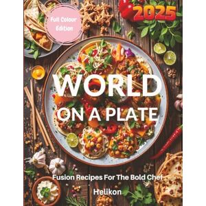 Publishing, Helikon World On A Plate:: Fusion Recipes For The Bold Chef: "50 Global Fusion Recipes Combining Bold Flavors from Asia, Latin America, the Middle East, and Beyond" (cookbooks) Publishing, Helikon World On A Plate:: Fusion Recipes For The Bold Chef: "50 Global Fusion Recipes Combining Bold Flavors from Asia, Latin America, the Middle East, and Beyond" (cookbooks)