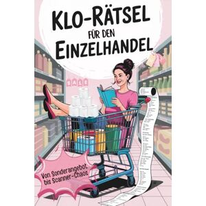 Blume, Lisa Klo-Rätsel für den Einzelhandel Von Sonderangebot bis Scanner-Chaos: Lustiges Rätselbuch für Frauen & Männer – Geschenkidee mit Humor, Rätsel, Witze & Humor aus dem Arbeitsalltag (Klo-Rätselbücher) Blume, Lisa Klo-Rätsel für den Einzelhandel Von Sonderangebot bis Scanner-Chaos: Lustiges Rätselbuch für Frauen & Männer – Geschenkidee mit Humor, Rätsel, Witze & Humor aus dem Arbeitsalltag (Klo-Rätselbücher)
