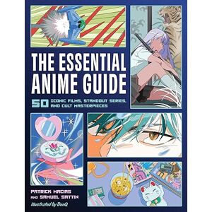 Macias, Patrick The Essential Anime Guide: 50 Iconic Films, Standout Series, and Cult Masterpieces Macias, Patrick The Essential Anime Guide: 50 Iconic Films, Standout Series, and Cult Masterpieces