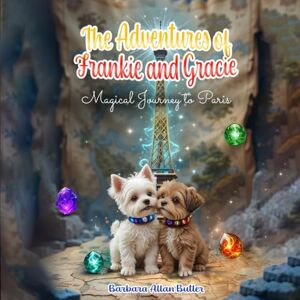 Butler, Barbara Allan The Adventures of Frankie and Gracie: Magical Journey to Paris Butler, Barbara Allan The Adventures of Frankie and Gracie: Magical Journey to Paris