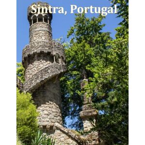 Ali, Mahmoud Sintra, Portugal: A Visual Exploration of Sintra, Portugal and Beyond, A Visual Journey through Extraordinary Landscapes A Coffee Table Book of ... Take Your Breath Away, Tourism Guide Book) Ali, Mahmoud Sintra, Portugal: A Visual Exploration of Sintra, Portugal and Beyond, A Visual Journey through Extraordinary Landscapes A Coffee Table Book of ... Take Your Breath Away, Tourism Guide Book)