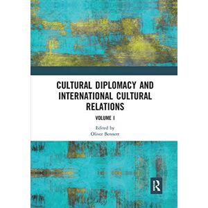 Philosophy Cultural Diplomacy and International Cultural Relations: Volume I: 1 Philosophy Cultural Diplomacy and International Cultural Relations: Volume I: 1