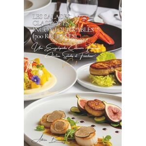 Beaulieu, Adrien L. Les Salades Classiques Incontournables (700 recettes): Une Encyclopédie Culinaire Française Collection "Salades et Fraîcheur" Volume 1 (Une ... Française Collection "Salades & Fraîcheur") Beaulieu, Adrien L. Les Salades Classiques Incontournables (700 recettes): Une Encyclopédie Culinaire Française Collection "Salades et Fraîcheur" Volume 1 (Une ... Française Collection "Salades & Fraîcheur")