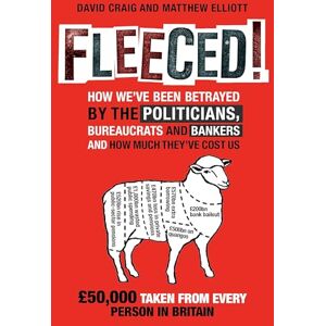 David Craig Fleeced!: How we've been betrayed by the politicians, bureaucrats and bankers and how much they've cost us David Craig Fleeced!: How we've been betrayed by the politicians, bureaucrats and bankers and how much they've cost us
