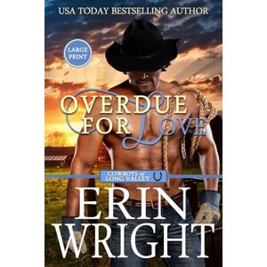 Wright, Erin Overdue for Love: A Western Romance Novella: A Secret Baby Western Romance (Large Print): 6 (Cowboys of Long Valley Romance Large Print) Wright, Erin Overdue for Love: A Western Romance Novella: A Secret Baby Western Romance (Large Print): 6 (Cowboys of Long Valley Romance Large Print)