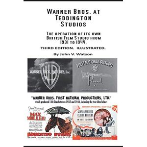 Watson, John V. Warner Bros. at Teddington Studios from 1931 to 1944.: Warner Bros. First National Productions, Ltd. produced 144 films between 1932 and 1944 (British Film History of the 1930s and 1940s) Watson, John V. Warner Bros. at Teddington Studios from 1931 to 1944.: Warner Bros. First National Productions, Ltd. produced 144 films between 1932 and 1944 (British Film History of the 1930s and 1940s)