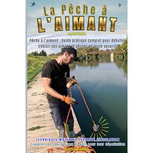 ORIOL, andré La pêche à l'aimant: Pêche à l’aimant : Guide pratique complet pour débuter, choisir son aimant et pêcher en toute sécurité ORIOL, andré La pêche à l'aimant: Pêche à l’aimant : Guide pratique complet pour débuter, choisir son aimant et pêcher en toute sécurité