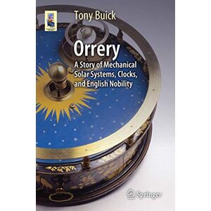 Buick, Tony Orrery: A Story of Mechanical Solar Systems, Clocks, and English Nobility (Astronomers' Universe) Buick, Tony Orrery: A Story of Mechanical Solar Systems, Clocks, and English Nobility (Astronomers' Universe)