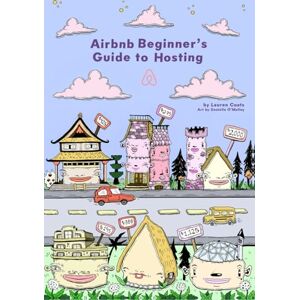 Coats, Lauren Airbnb Beginner's Guide to Hosting: How to set up and run your own Airbnb business Coats, Lauren Airbnb Beginner's Guide to Hosting: How to set up and run your own Airbnb business