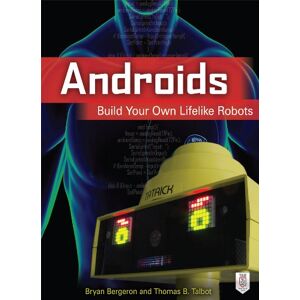 McGraw Hill TAB Androids: Build Your Own Lifelike Robots McGraw Hill TAB Androids: Build Your Own Lifelike Robots