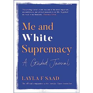 Saad, Layla Me and White Supremacy: A Guided Journal Saad, Layla Me and White Supremacy: A Guided Journal