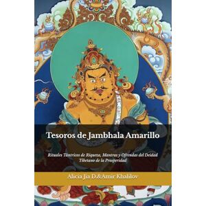 Dong, Alicia Jia Tesoros de Jambhala Amarillo: Rituales Tántricos de Riqueza, Mantras y Ofrendas del Deidad Tibetano de la Prosperidad (Doctrinas y Prácticas del Budismo) Dong, Alicia Jia Tesoros de Jambhala Amarillo: Rituales Tántricos de Riqueza, Mantras y Ofrendas del Deidad Tibetano de la Prosperidad (Doctrinas y Prácticas del Budismo)