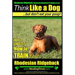 Pearce, Mr. Paul Allen Rhodesian Ridgeback, Rhodesian Ridgeback Training AAA AKC: Think Like a Dog, but Don’t Eat Your Poop! Rhodesian Ridgeback Breed Expert Training : ... How To Train Your Rhodesian Ridgeback: 1 Pearce, Mr. Paul Allen Rhodesian Ridgeback, Rhodesian Ridgeback Training AAA AKC: Think Like a Dog, but Don’t Eat Your Poop! Rhodesian Ridgeback Breed Expert Training : ... How To Train Your Rhodesian Ridgeback: 1